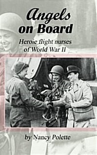 Angels on Board: Heroic Flight Nurses of World War II (Paperback)