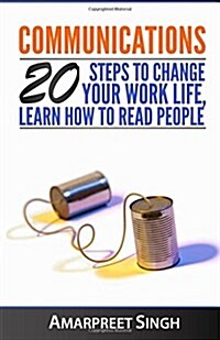 Communications: 20 steps to change your work life, learn how to read people (Paperback)