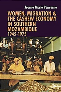 Women, Migration & the Cashew Economy in Southern Mozambique : 1945-1975 (Hardcover)