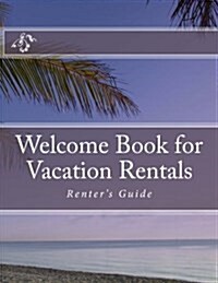 Welcome Book for Vacation Rentals: Renters Guide (Paperback)