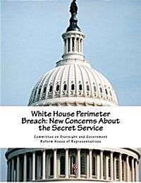 White House Perimeter Breach: New Concerns about the Secret Service (Paperback)