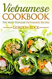 Vietnamese Cookbook: The Most Popular Vietnamese Recipes (Paperback)