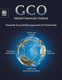 Global Chemicals Outlook: Towards Sound Management of Chemicals (Paperback)