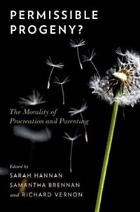 Permissible Progeny?: The Morality of Procreation and Parenting (Hardcover)