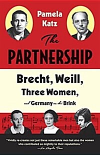 The Partnership: Brecht, Weill, Three Women, and Germany on the Brink (Paperback)