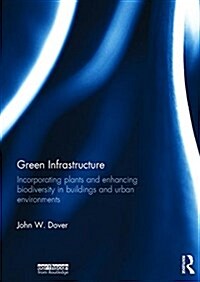 Green Infrastructure : Incorporating Plants and Enhancing Biodiversity in Buildings and Urban Environments (Hardcover)
