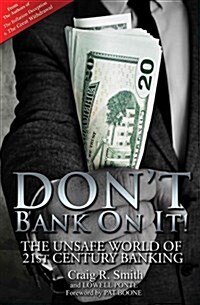 Dont Bank on It!: The Unsafe World of 21st Century Banking (Paperback)