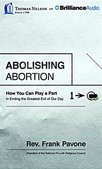 Abolishing Abortion: How You Can Play a Part in Ending the Greatest Evil of Our Day (Audio CD)