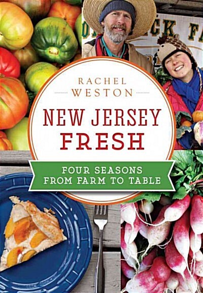 New Jersey Fresh:: Four Seasons from Farm to Table (Paperback)