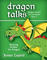 Dragon Talks: Puppet Scripts for Lectionary Year C (Paperback)