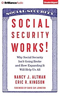 Social Security Works!: Why Social Security Isnt Going Broke and How Expanding It Will Help Us All (Audio CD, Library)