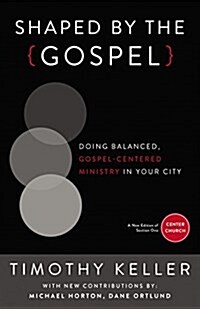 Shaped by the Gospel: Doing Balanced, Gospel-Centered Ministry in Your City (Paperback)