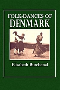 Folk-Dances of Denmark: Containing Seventy-Three Dances (Paperback)