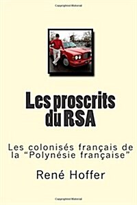 Les proscrits du RSA: Les colonis? fran?is de la Polyn?ie fran?ise (Paperback)