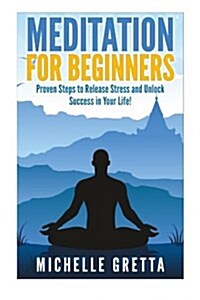 Meditation For Beginners: Meditation for Life: How to Meditate! (meditation for beginners, meditation, meditation techniques, how to meditate, m (Paperback)