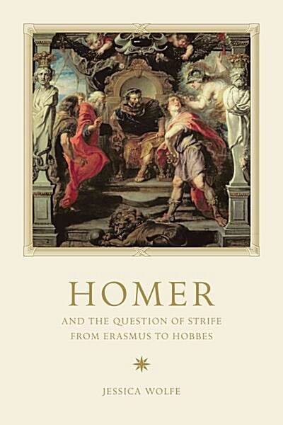 Homer and the Question of Strife from Erasmus to Hobbes (Hardcover)