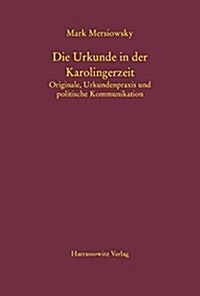 Die Urkunde in Der Karolingerzeit: Originale, Urkundenpraxis Und Politische Kommunikation (Hardcover)
