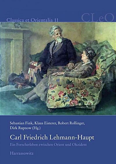 Carl Friedrich Lehmann-Haupt: Ein Forscherleben Zwischen Orient Und Okzident (Paperback)