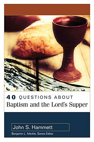 40 Questions About Baptism and the Lords Supper (Paperback)