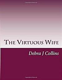 The Virtuous Wife: A Marriage Foundation Building Guideline and Workbook (Paperback)