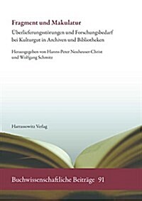 Fragment Und Makulatur: Uberlieferungsstorungen Und Forschungsbedarf Bei Kulturgut in Archiven Und Bibliotheken (Hardcover)