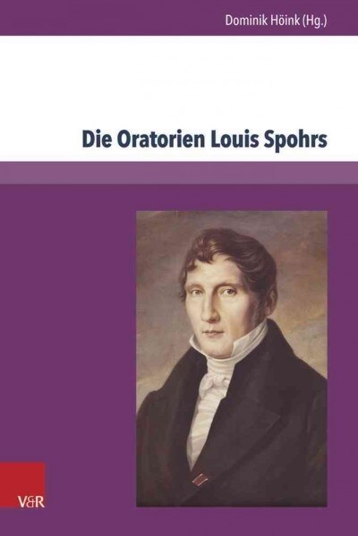 Die Oratorien Louis Spohrs: Kontext - Text - Musik (Hardcover)