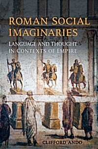 Roman Social Imaginaries: Language and Thought in the Context of Empire (Hardcover)