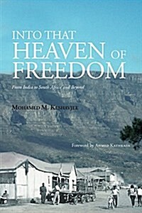 Into That Heaven of Freedom: The Impact of Apartheid on an Indian Familys Diasporic History (Hardcover)
