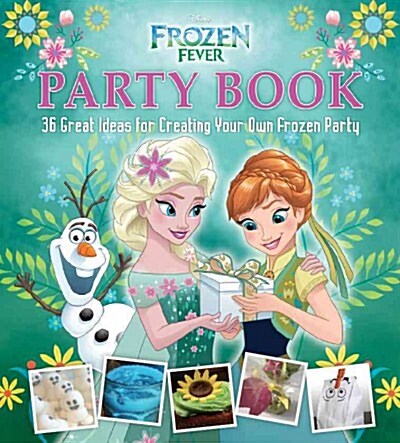 Disney Frozen Fever Party Book: 22 Great Ideas for Creating Your Own Frozen Party (Paperback)