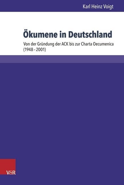 Okumene in Deutschland: Von Der Grundung Der Ack Bis Zur Charta Oecumenica (1948-2001) (Hardcover)