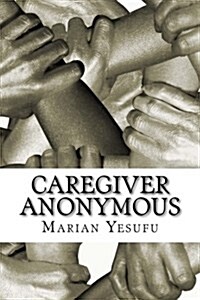 Caregiver Anonymous: The Play (Paperback)