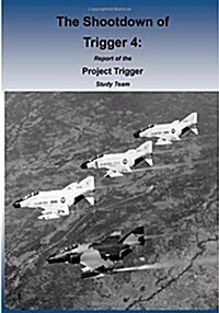 The Shootdown of Trigger 4: Report of the Project Trigger Study Team (Paperback)