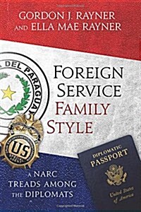 Foreign Service Family Style: A Narc Treads Among the Diplomats (Paperback)