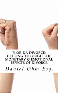 Florida Divorce: Getting Through the Monetary & Emotional Effects of Divorce (Paperback)