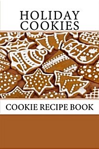 Holiday Cookies: Cookie Recipe Book (Paperback)