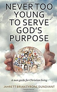 Never Too Young to Serve Gods Purpose: A Teen Guide for Christian Living (Paperback)