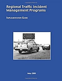 Regional Traffic Incident Management Programs: Implementation Guide (Paperback)