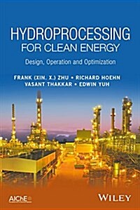 Hydroprocessing for Clean Energy: Design, Operation, and Optimization (Hardcover)