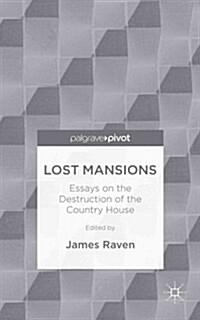 Lost Mansions : Essays on the Destruction of the Country House (Hardcover)