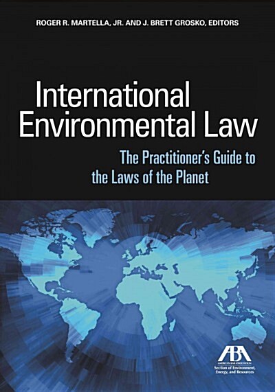 International Environmental Law: The Practitioners Guide to the Laws of the Planet (Paperback)