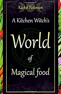 Kitchen Witch`s World of Magical Food, A (Paperback)