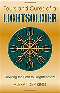 Tours and Cures of a Lightsoldier – Surviving the Path to Enlightenment (Paperback)