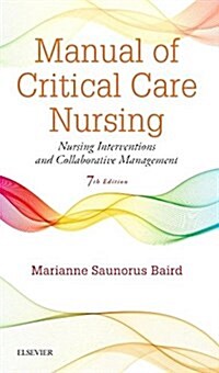 Manual of Critical Care Nursing: Nursing Interventions and Collaborative Management (Hardcover, 7)