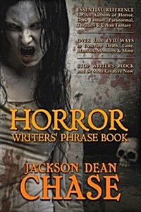 Horror Writers Phrase Book: Essential Reference for All Authors of Horror, Dark Fantasy, Paranormal, Thrillers, and Urban Fantasy (Paperback)