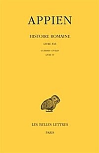 Appien, Histoire Romaine: Tome XI, Livre XVI: Guerres Civiles: Livre IV (Annees 43-42) (Paperback)