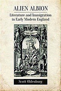 Alien Albion: Literature and Immigration in Early Modern England (Paperback)