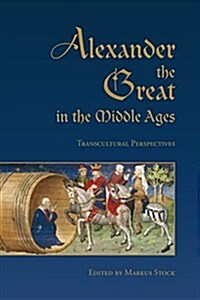 Alexander the Great in the Middle Ages: Transcultural Perspectives (Hardcover)
