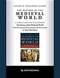 Study and Teaching Guide: The History of the Medieval World: A Curriculum Guide to Accompany the History of the Medieval World (Paperback)
