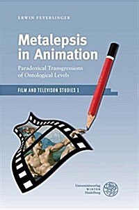 Metalepsis in Animation: Paradoxical Transgressions of Ontological Levels (Hardcover)