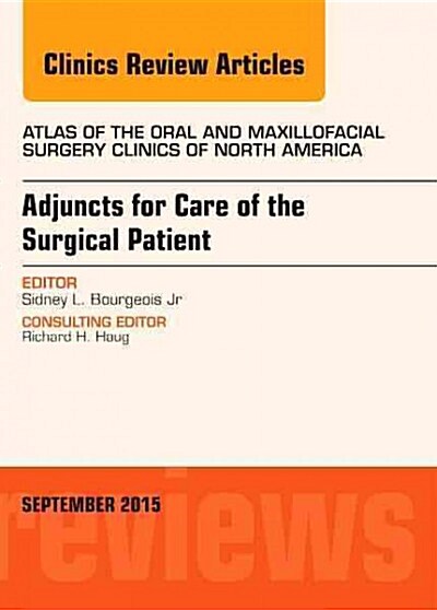Adjuncts for Care of the Surgical Patient, an Issue of Atlas of the Oral & Maxillofacial Surgery Clinics: Volume 23-2 (Hardcover)